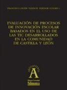 Evaluación de procesos de innovación escolar basados en el uso de las tic desarrolados en la comunidad de Castilla y León