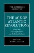 The Cambridge History of the Age of Atlantic Revolutions: Volume 1, the Enlightenment and the British Colonies