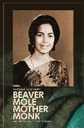 Beaver Mole Mother Monk: An Incredible Life Story of an Extraordinary Survivor