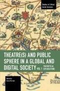 Theater(s) and Public Sphere in a Global and Digital Society, Volume 1