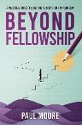 Beyond Fellowship: A Practical Guide to Using the 12 Steps for Any Recovery