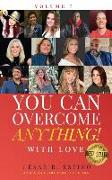 You Can Overcome Anything!: Volume 7 With Love