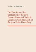 The First Part of the Contention of the Two Famovs Houses of Yorke & Lancaster, with the death of the good Duke Humphrey