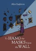 To Hang the Masks Upon the Wall