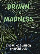Drawn to Madness, The Mike Dubisch Sketchbook