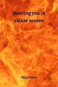 Meeting you in ablaze season
