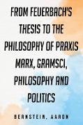 From Feuerbach's Thesis to the Philosophy of Praxis