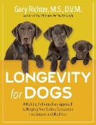 Longevity for Dogs: A Holistic, Individualized Approach to Helping Your Canine Companion Live Longer and Healthier