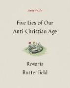 Five Lies of Our Anti-Christian Age Study Guide