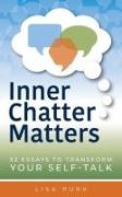 Inner Chatter Matters: 52 Essays to Transform Your Self Talk