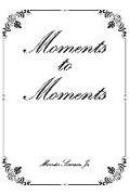 Moments to Moments