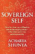 Sovereign Self: Claim Your Inner Joy and Freedom with the Empowering Wisdom of the Vedas, Upanishads, and Bhagavad Gita