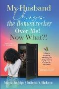 My Husband Chose the Homewrecker Over Me! Now What?!
