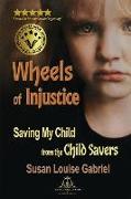 Wheels of Injustice: Saving My Child from the Child Savers
