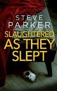 SLAUGHTERED AS THEY SLEPT an absolutely gripping killer thriller full of twists