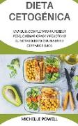 Dieta Cetogénica Una Guía completa Para Perder Peso Quemar Grasa y Reactivar el metabolismo En UnAbrirY Cerrar de Ojos