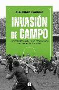 Invasión de Campo: Un Manifiesto Contra El Fútbol Como Negocio Y En Defensa del Aficionado / Field Invasion. a Manifesto Against Soccer as a Business