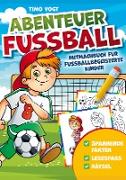 Abenteuer Fussball - Mitmachbuch für fussballbegeisterte Kinder: Spannende Fakten, Rätsel und Lesespass - Geschenkbuch ab 6