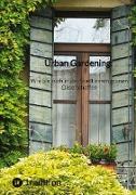 Urban Gardening: Wie Sie auch in der Stadt einen grünen Oase schaffen