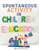 Spontaneous Activity in Education: A Step-by-Step Account of the Approach to Give Every Child The Best Chance of Success, Irrespective of Their Indivi