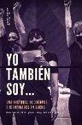 Yo también soy...: Una historia de cuerpos e identidades en lucha