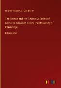 The Roman and the Teuton, A Series of Lectures delivered before the University of Cambridge