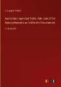 Australian Legendary Tales, Folk-Lore of the Noongahburrahs as told to the Piccaninnies