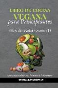 Libro de Cocina Vegana para Principiantes (libro de recetas volumen 1)