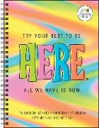 Positively Present 16-Month 2023-2024 Weekly/Monthly Planner Calendar: Try Your Best to Be Here. All We Have Is Now
