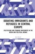 Debating Immigrants and Refugees in Central Europe