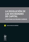 La Disolución de las Sociedades de Capital. Cuestiones de régimen jurídico