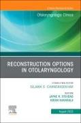 Reconstruction Options in Otolaryngology, An Issue of Otolaryngologic Clinics of North America