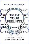 Trust Your Feelings: Learning How to Make Wise Choices