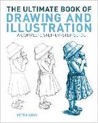 The Ultimate Book of Drawing and Illustration: A Complete Step-By-Step Guide