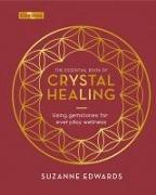 The Essential Book of Crystal Healing: Using Gemstones for Everyday Wellness