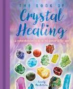 The Book of Crystal Healing: A Comprehensive Guide to This Powerful Therapy
