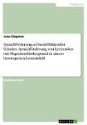 Sprachförderung an berufsbildenden Schulen. Sprachförderung von Lernenden mit Migrationshintergrund in einem heterogenen Lernumfeld