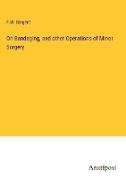 On Bandaging, and other Operations of Minor Surgery