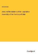 Acts and Resolutions of the Legislative Assembly of the Territory of Utah