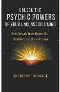 Unlock The Psychic Powers Of Your Unconsious Mind