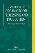 Organic Food Processing and Production Handbook
