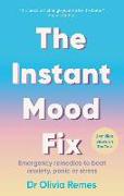 The Instant Mood Fix: Emergency Remedies to Beat Anxiety, Panic or Stress