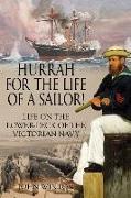 Hurrah for the Life of a Sailor!: Life on the Lower-deck of the Victorian Navy