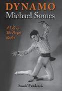 Dynamo, Michael Somes A Life in The Royal Ballet