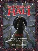 Weird of Hali: Roleplaying the Other Side of the Cthulu Mythos: Roleplaying the Other Side of the Cthulu