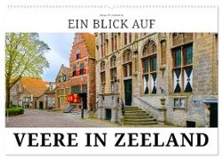 Ein Blick auf Veere in Zeeland (Wandkalender 2024 DIN A2 quer)