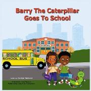 Barry the Caterpillar Goes to School