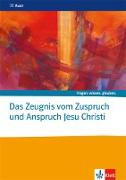 Das Zeugnis vom Zuspruch und Anspruch Jesu Christi