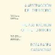 La abstracción del territorio = The abstraction of the territory