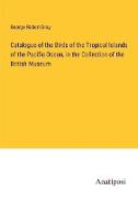 Catalogue of the Birds of the Tropical Islands of the Pacific Ocean, in the Collection of the British Museum